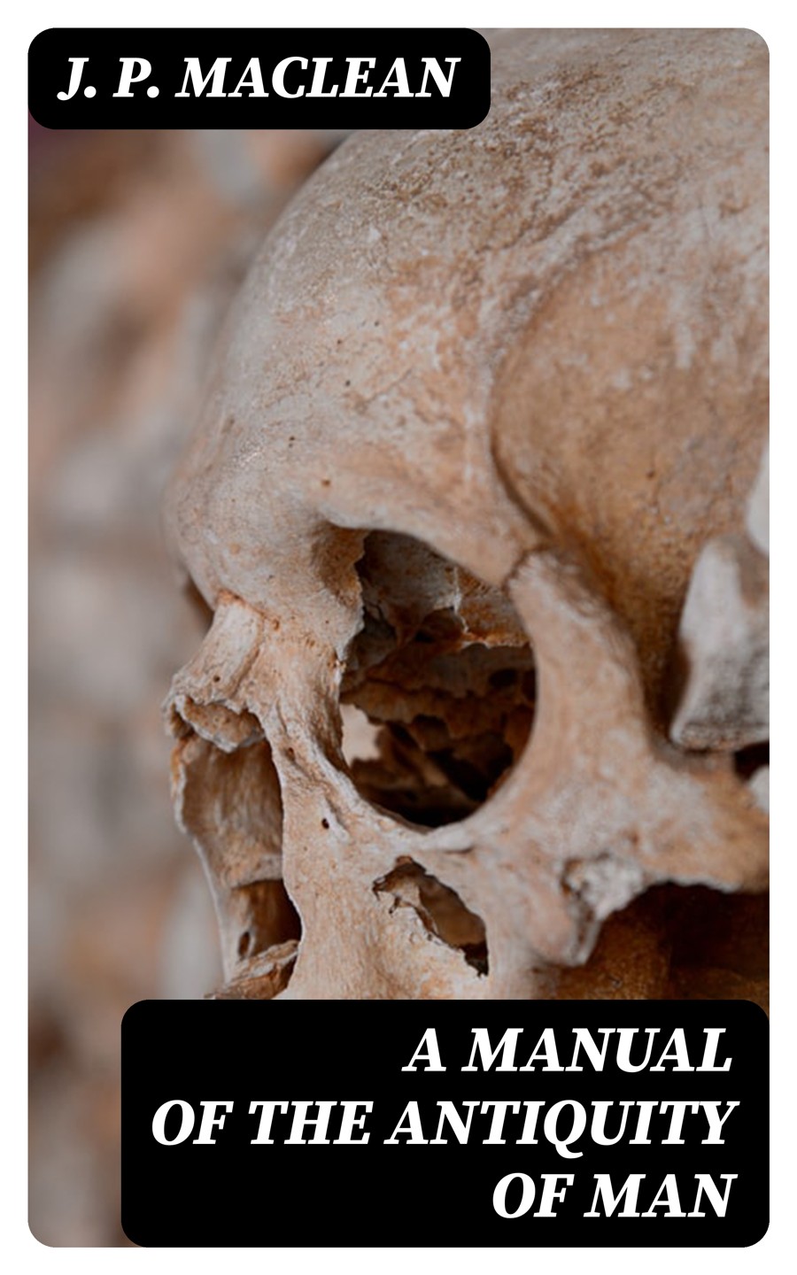 A Manual Of The Antiquity Of Man J P Maclean