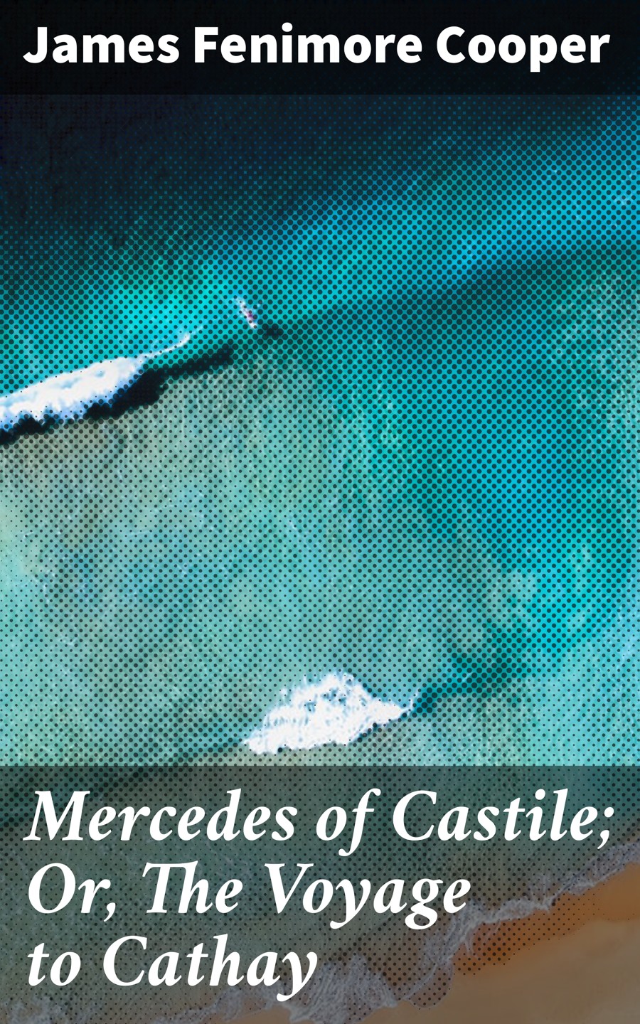 Mercedes Of Castile Or The Voyage To Cathay James Fenimore Cooper