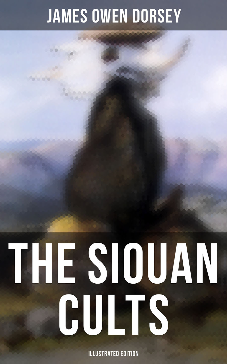 The Siouan Cults Illustrated Edition James Owen Dorsey