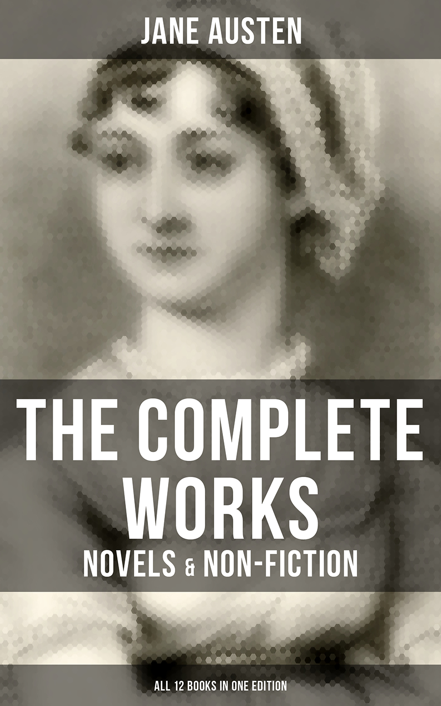 The Complete Works Of Jane Austen Novels Nonfiction All 12 Books In One Edition Jane Austen