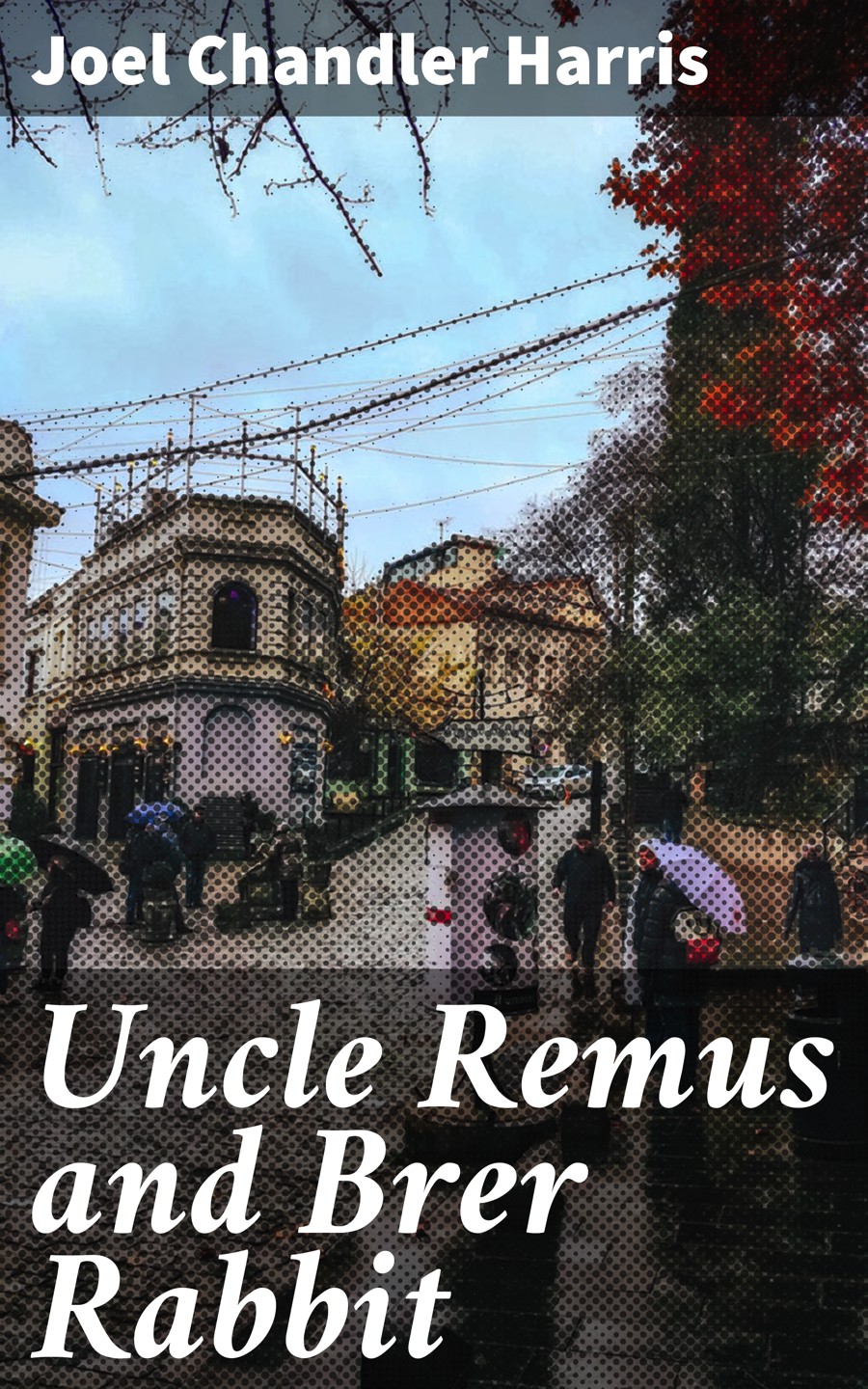 Uncle Remus And Brer Rabbit Joel Chandler Harris