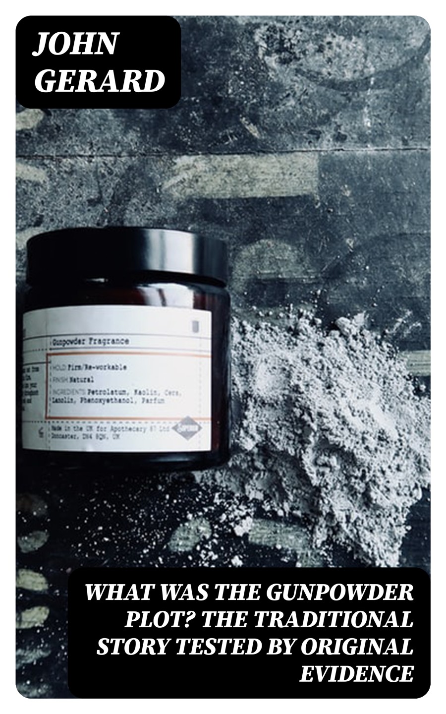 What Was The Gunpowder Plot The Traditional Story Tested By Original Evidence John Gerard