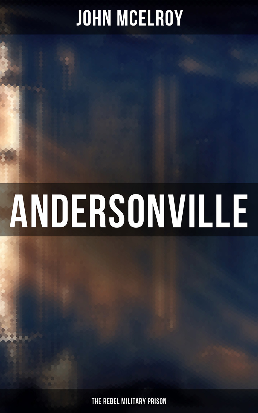 Andersonville The Rebel Military Prison John Mcelroy
