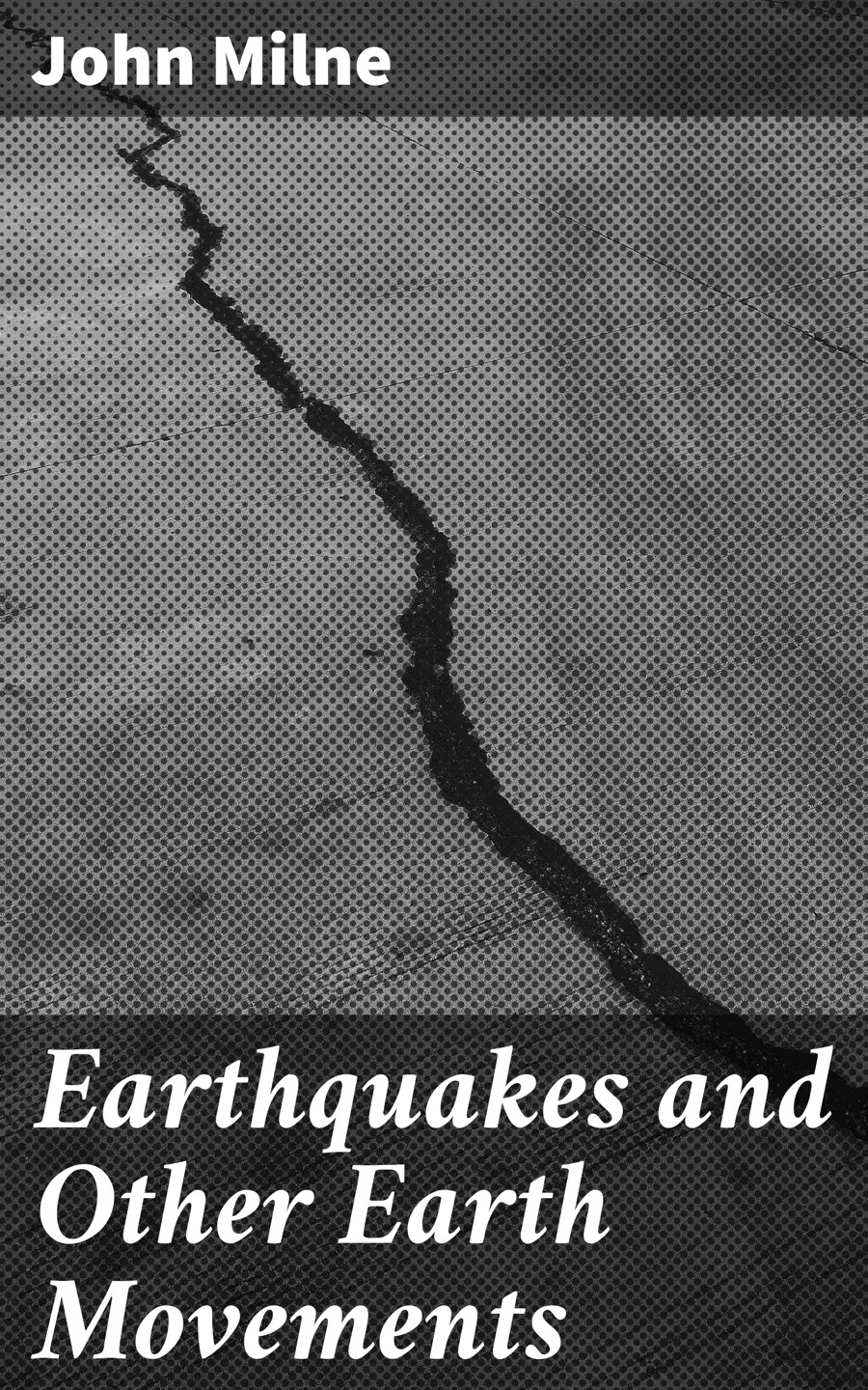 Earthquakes And Other Earth Movements John Milne
