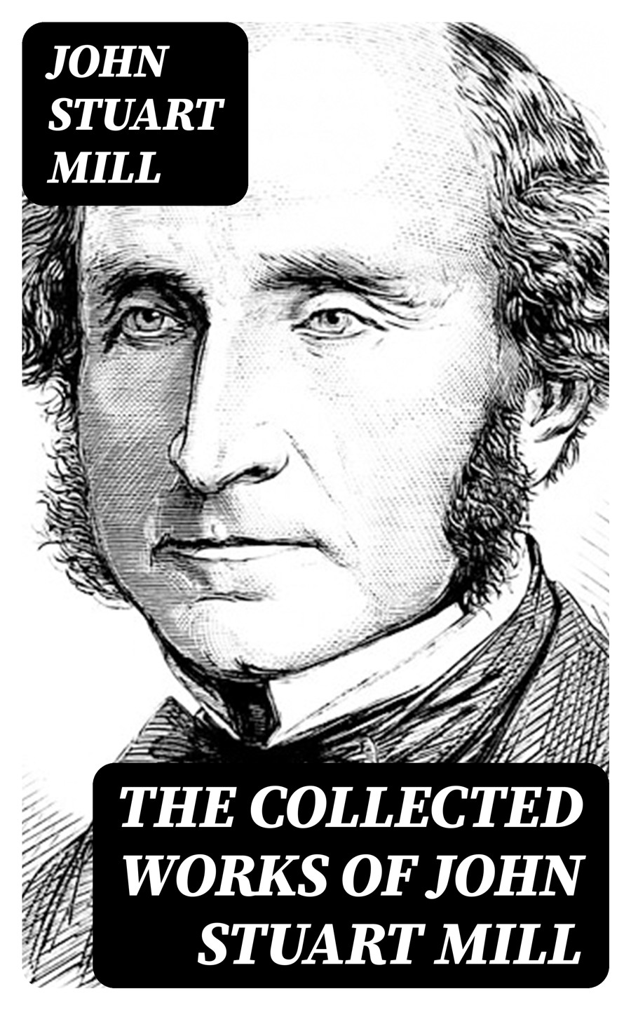 The Collected Works Of John Stuart Mill John Stuart Mill