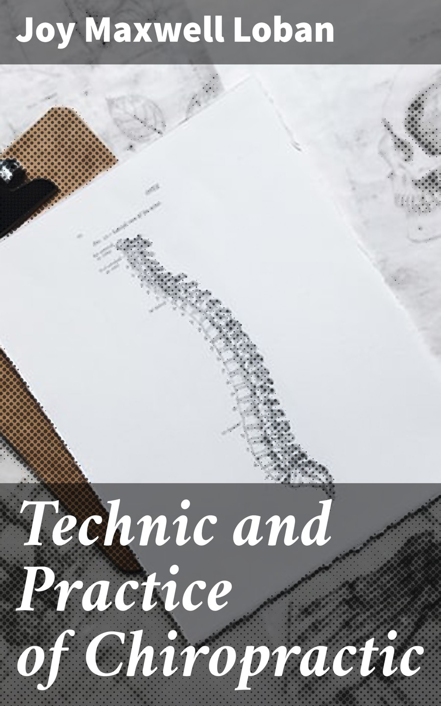 Technic And Practice Of Chiropractic Joy Maxwell Loban