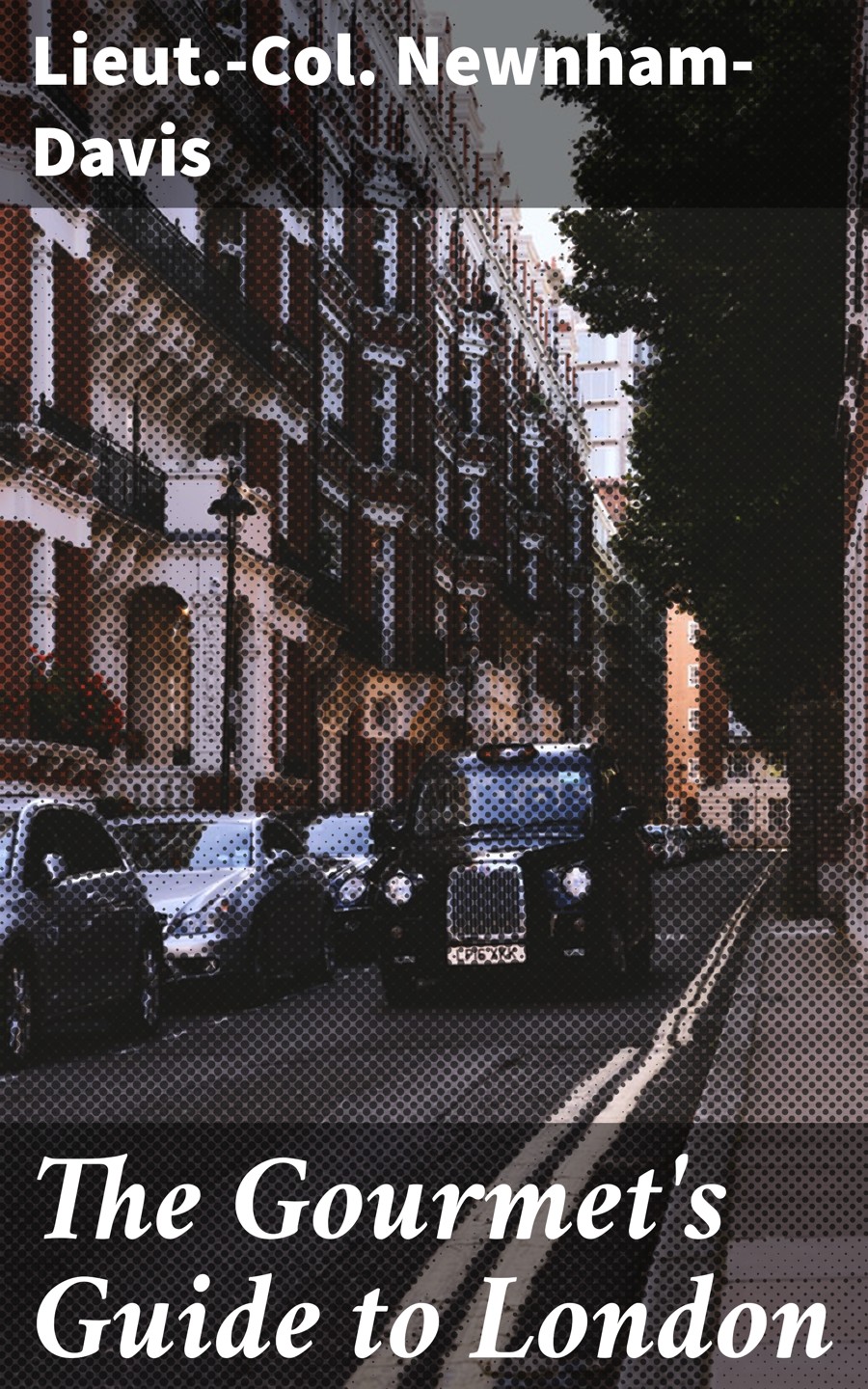 The Gourmets Guide To London Lieutcol Newnhamdavis