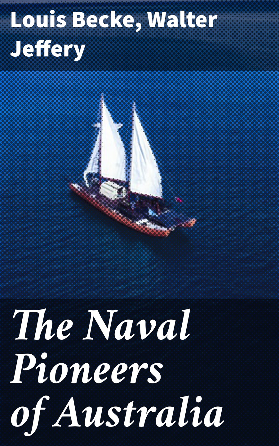 The Naval Pioneers Of Australia 4th Louis Becke Walter Jeffery