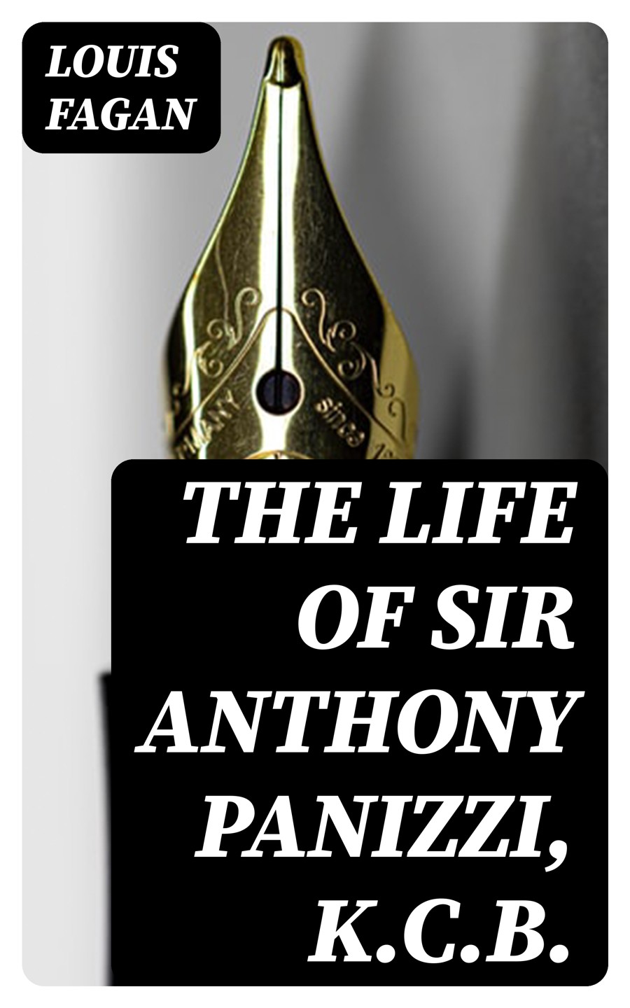 The Life Of Sir Anthony Panizzi Kcb Louis Fagan