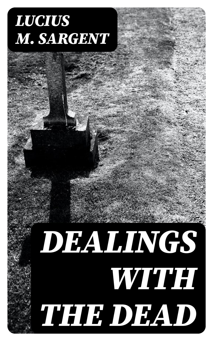 Dealings With The Dead Lucius M Sargent