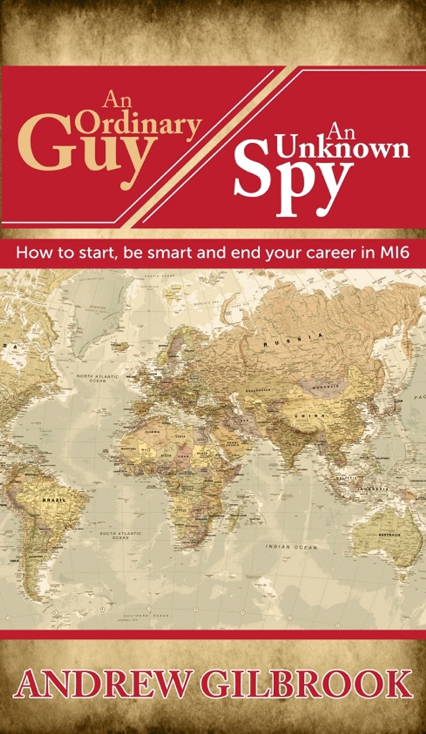 An Ordinary Guy An Unknown Spy Andrew Gilbrook