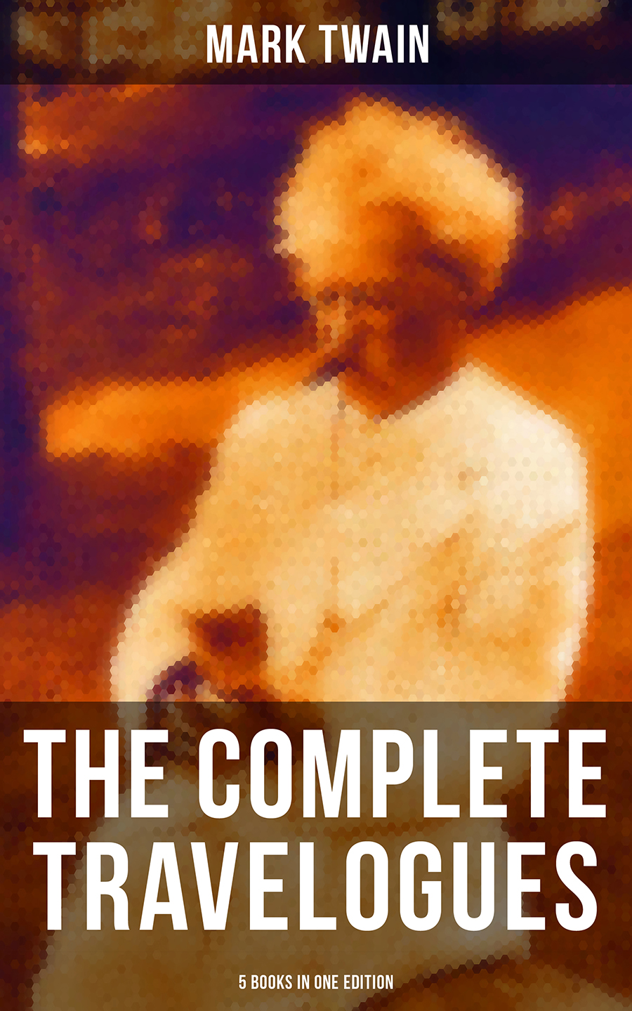 The Complete Travelogues Of Mark Twain 5 Books In One Edition Mark Twain