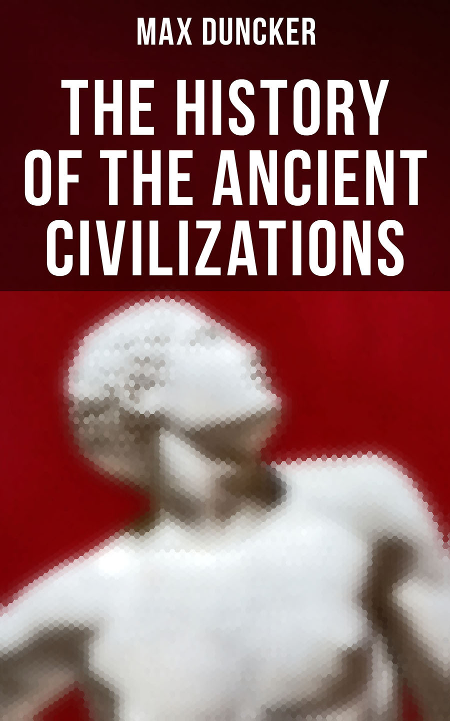 The History Of The Ancient Civilizations Max Duncker