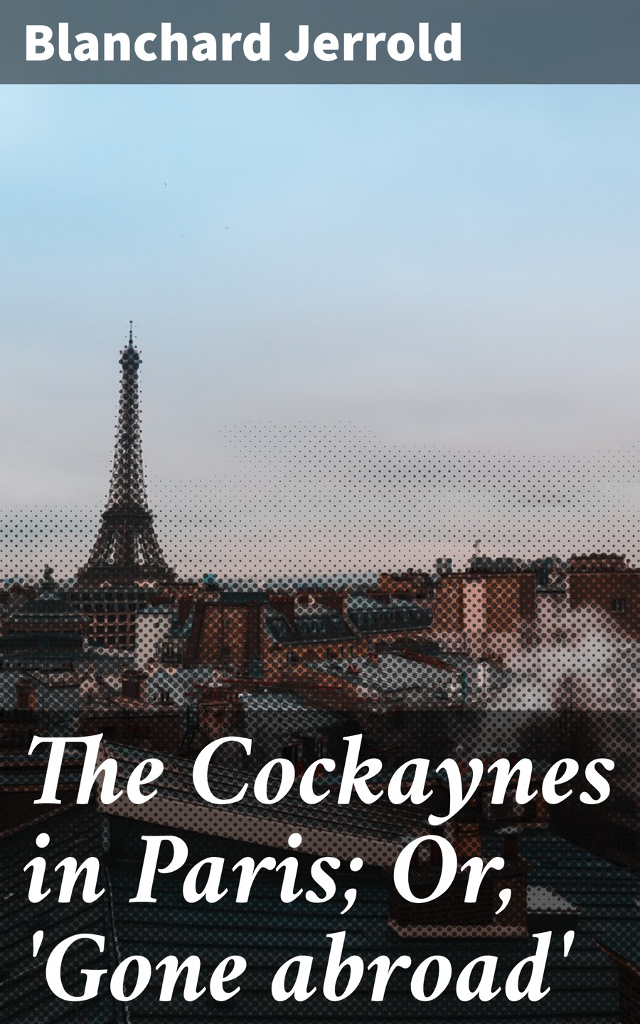 The Cockaynes In Paris Or Gone Abroad Blanchard Jerrold