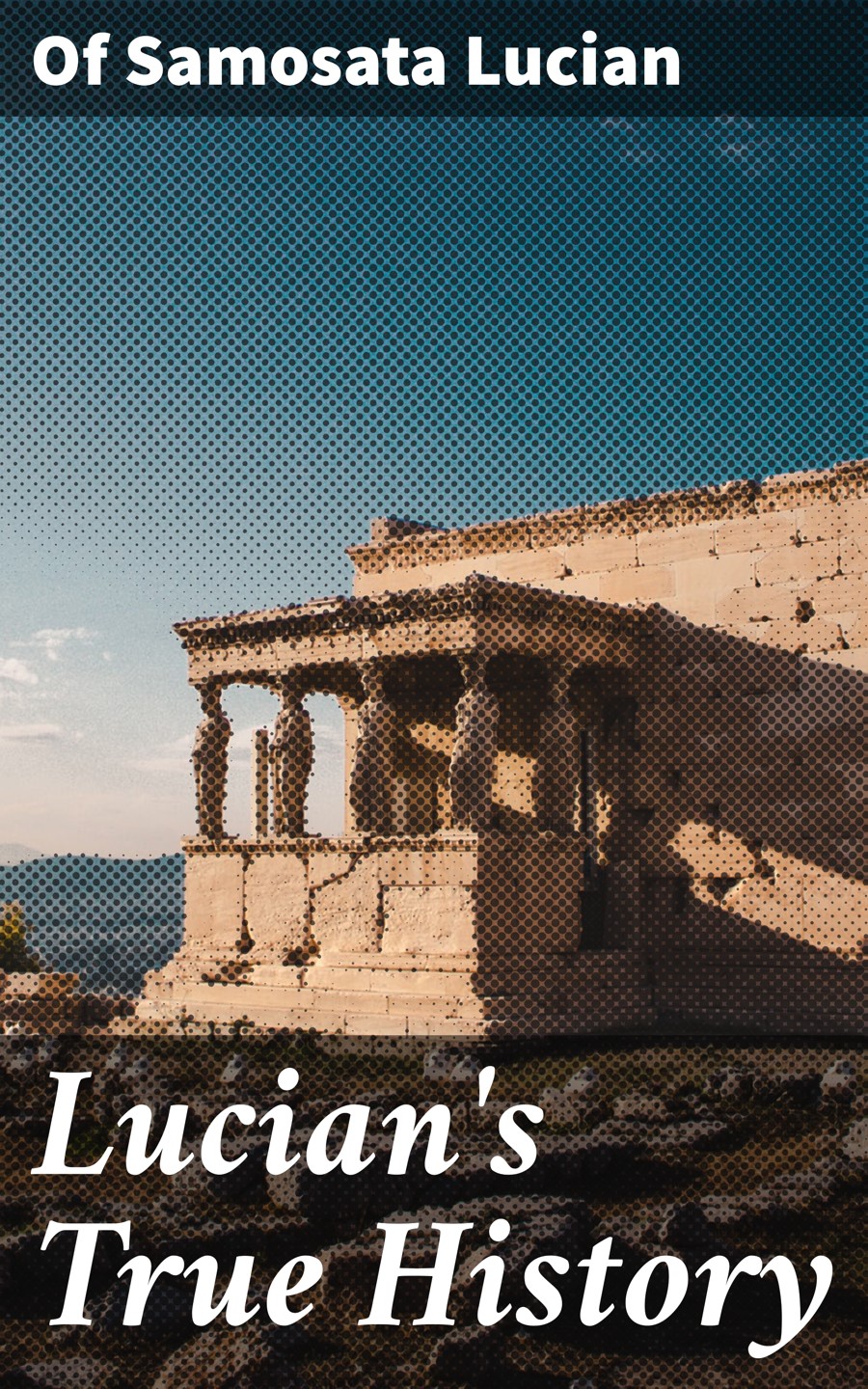 Lucians True History Of Samosata Lucian