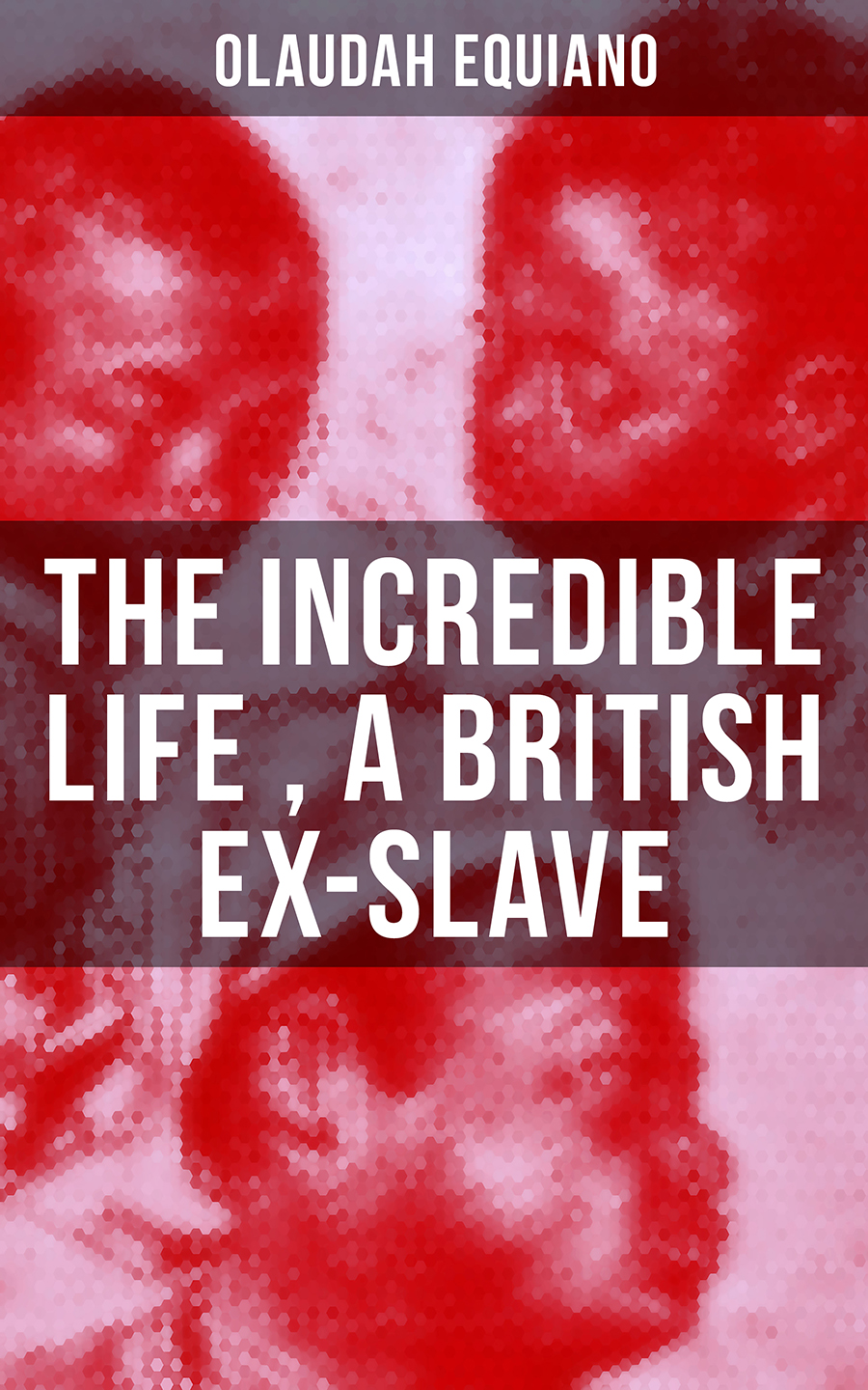 The Incredible Life Of Olaudah Equiano A British Exslave Olaudah Equiano