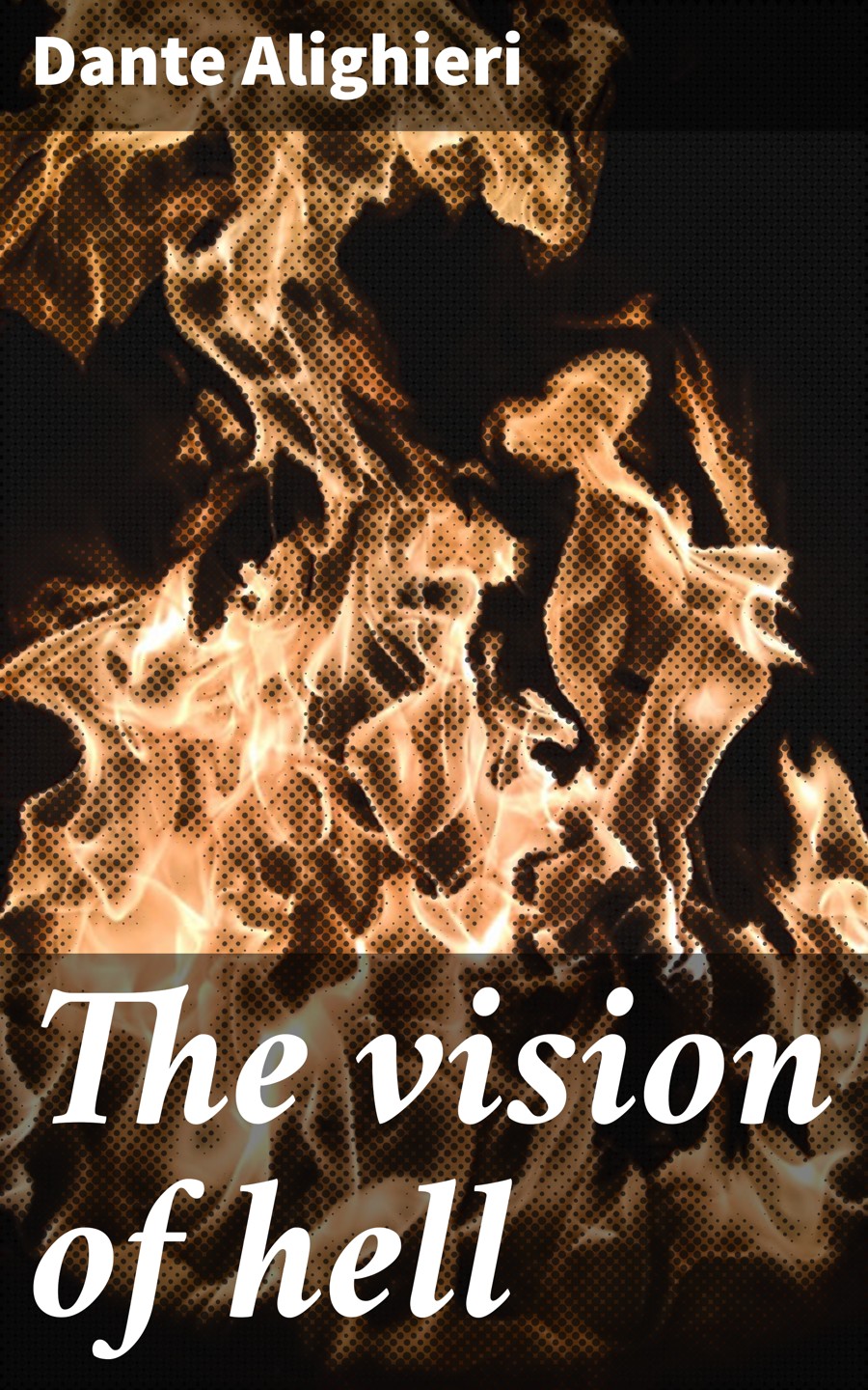 The Vision Of Hell Dante Alighieri