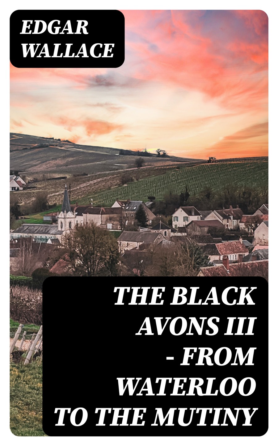 The Black Avons Iii From Waterloo To The Mutiny Edgar Wallace