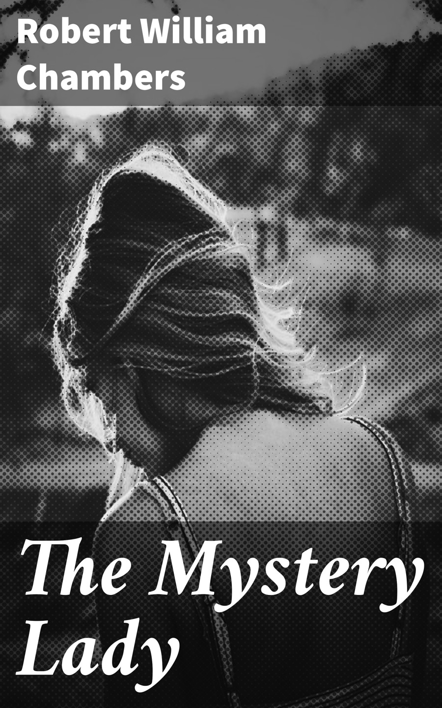 The Mystery Lady Robert William Chambers