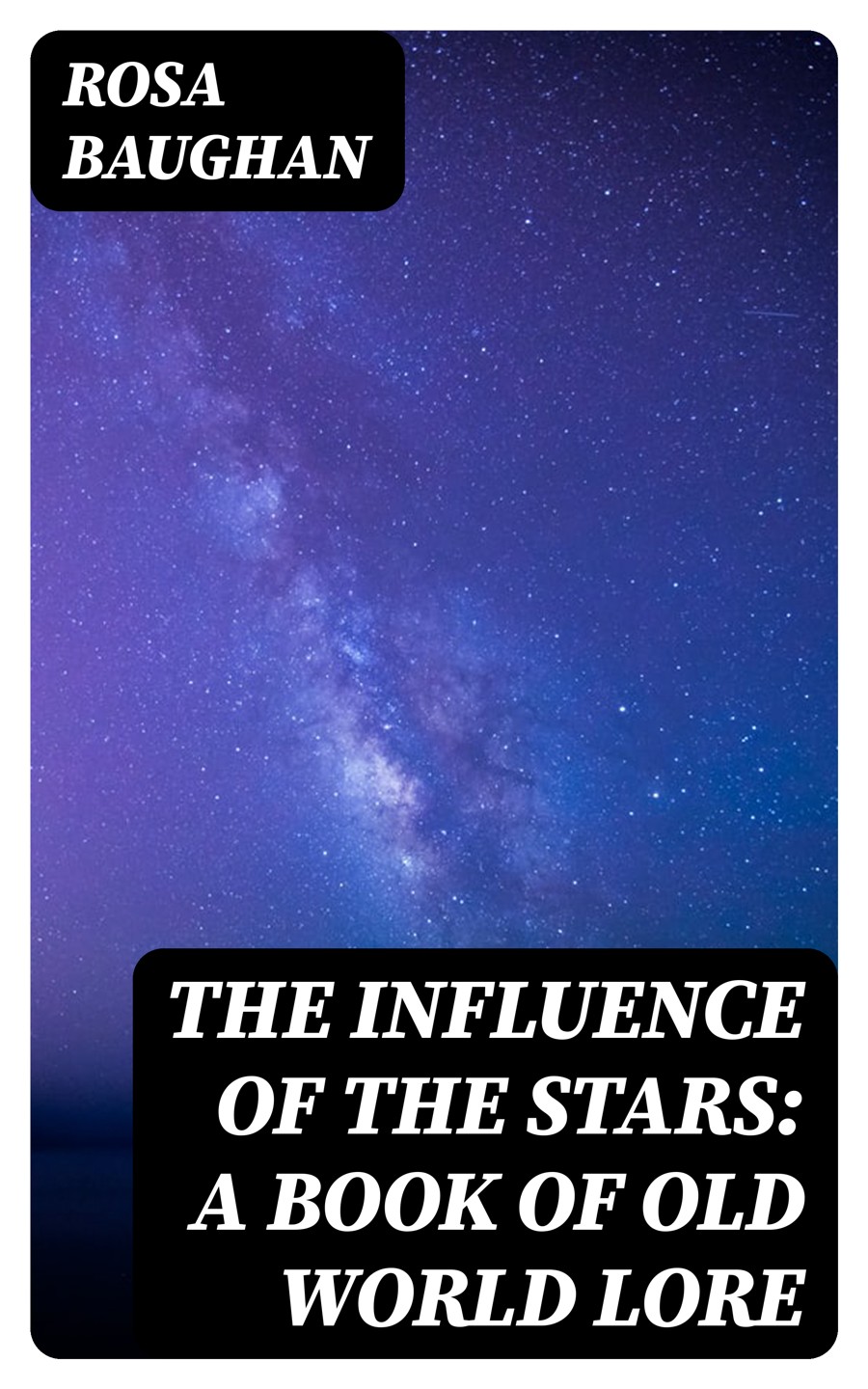 The Influence Of The Stars A Book Of Old World Lore Rosa Baughan