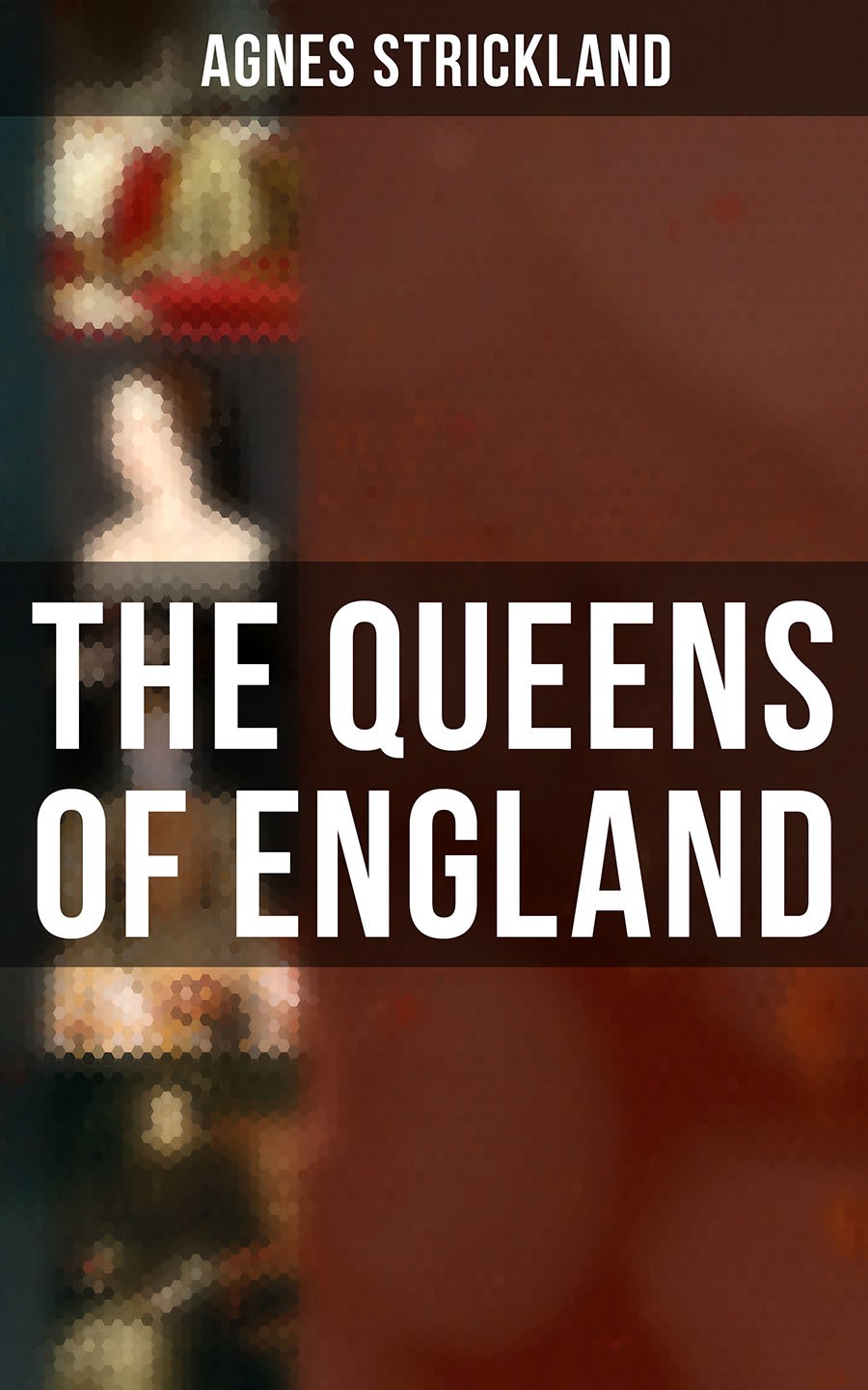 The Queens Of England Agnes Strickland