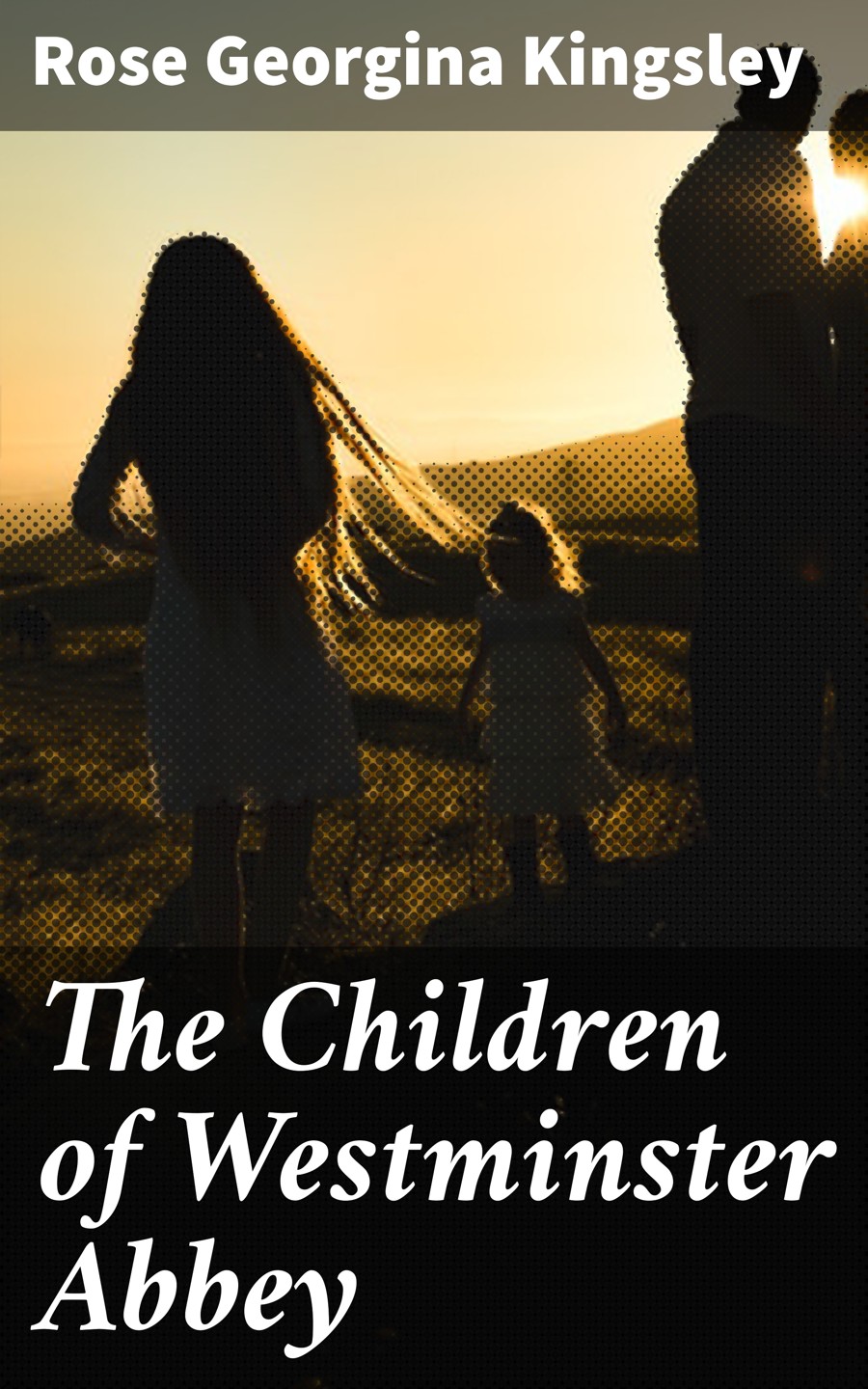 The Children Of Westminster Abbey Rose Georgina Kingsley