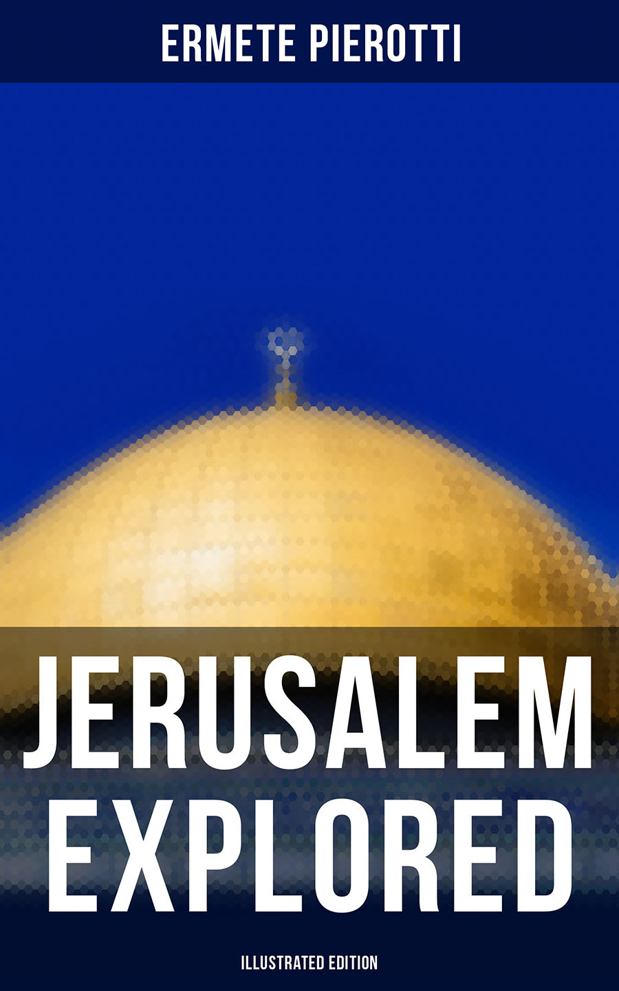 Jerusalem Explored Illustrated Edition Ermete Pierotti