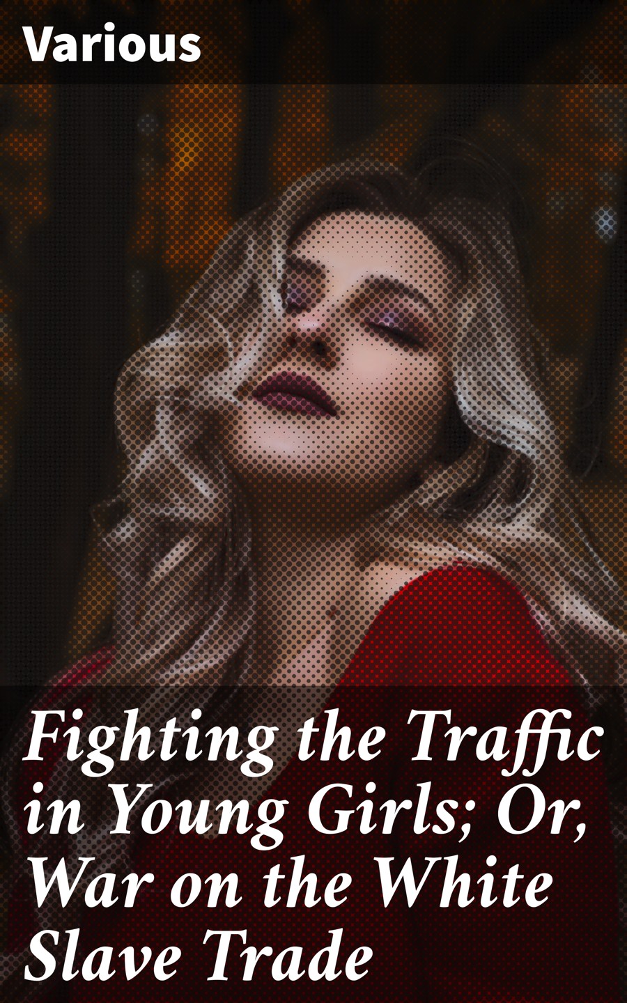 Fighting The Traffic In Young Girls Or War On The White Slave Trade Various