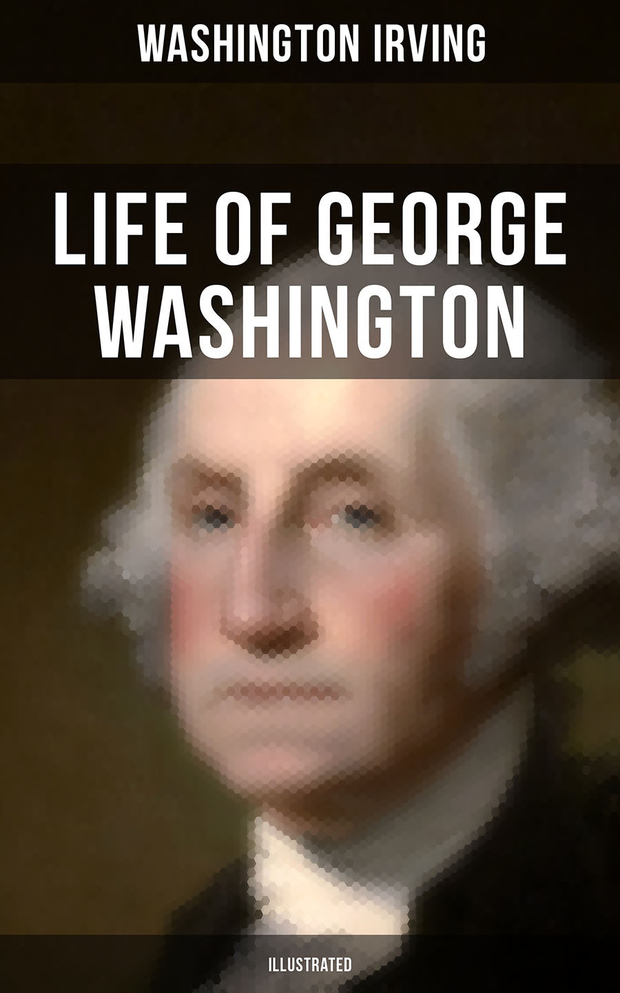 Life Of George Washington Illustrated Washington Irving