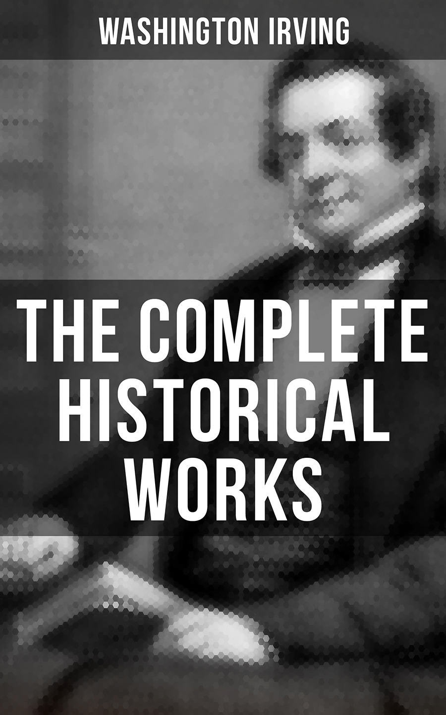 The Complete Historical Works Of Washington Irving Washington Irving