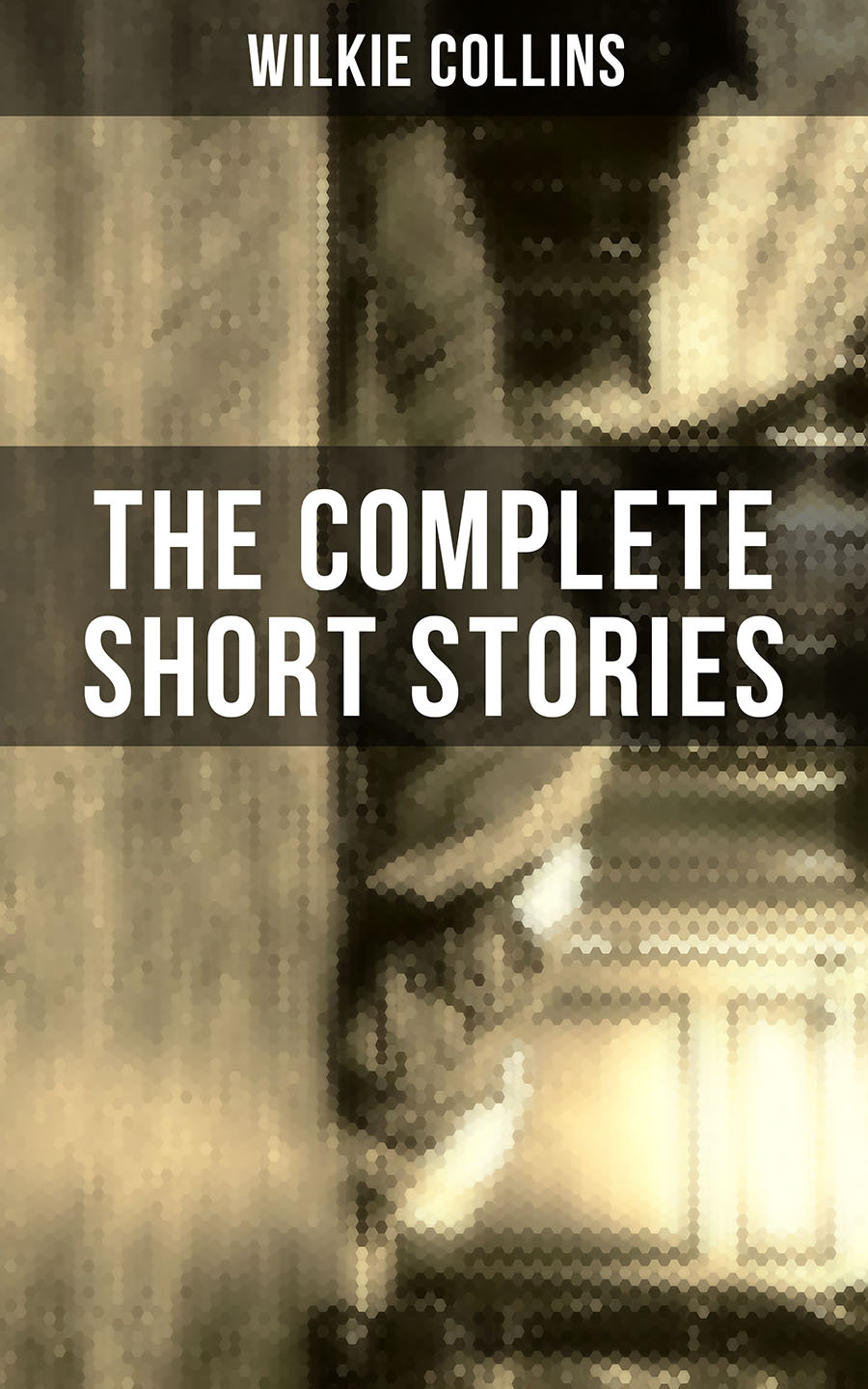 The Complete Short Stories Of Wilkie Collins Wilkie Collins