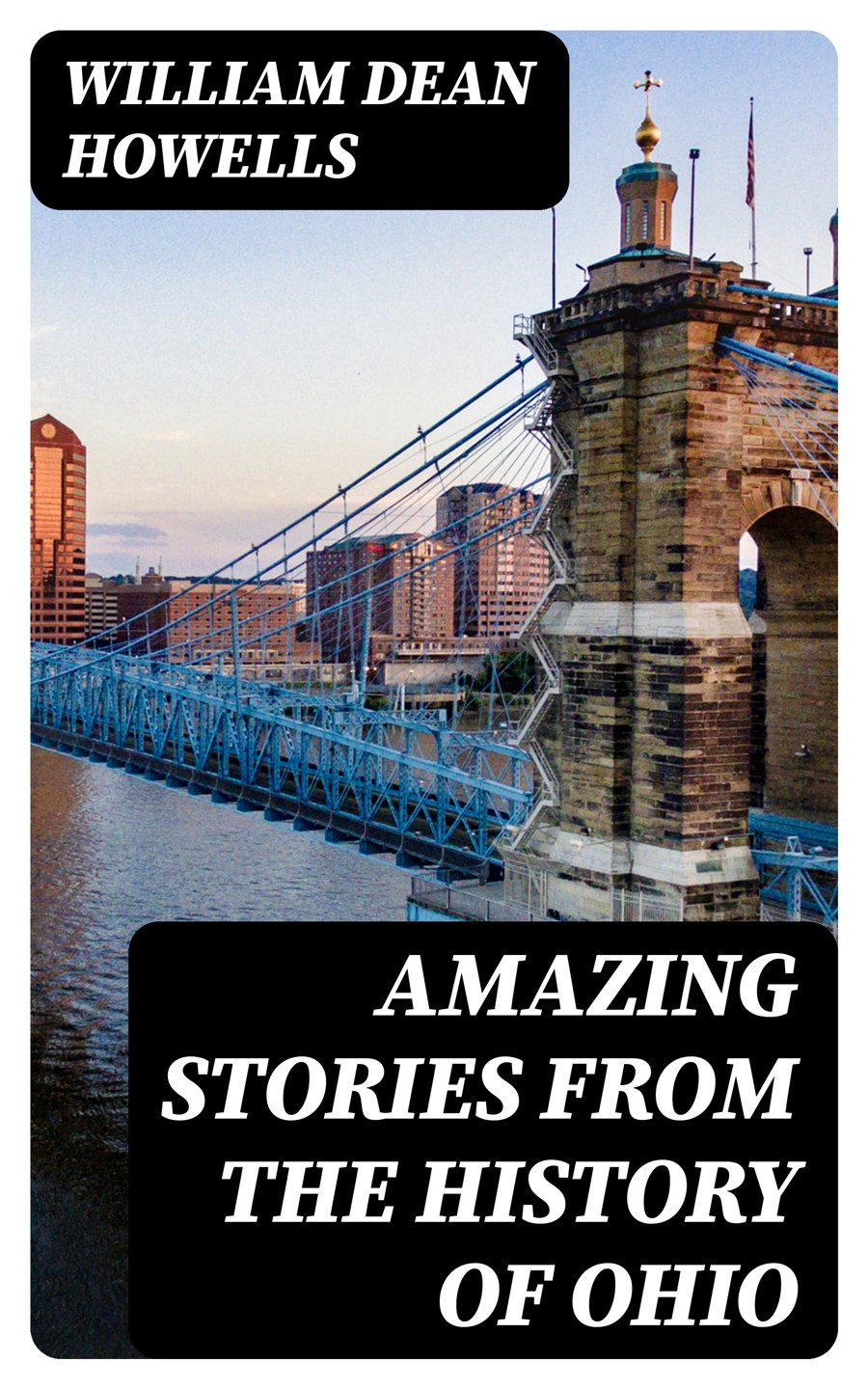 Amazing Stories From The History Of Ohio Illustrated William Dean Howells
