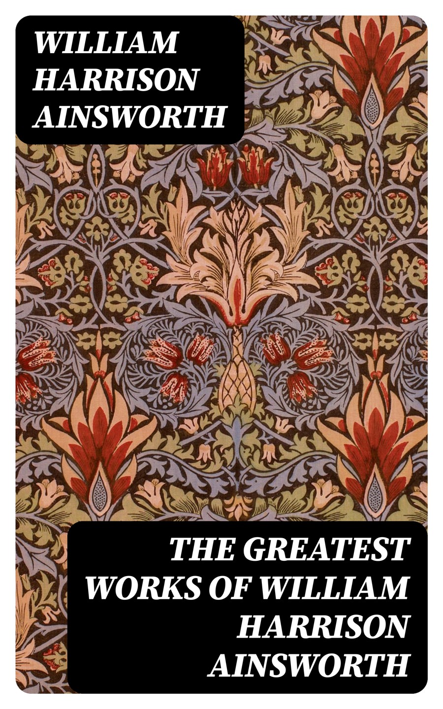 The Greatest Works Of William Harrison Ainsworth William Harrison Ainsworth