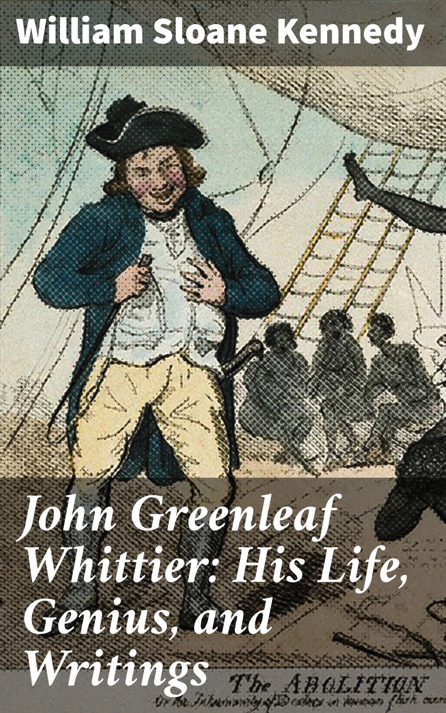 John Greenleaf Whittier His Life Genius And Writings William Sloane Kennedy