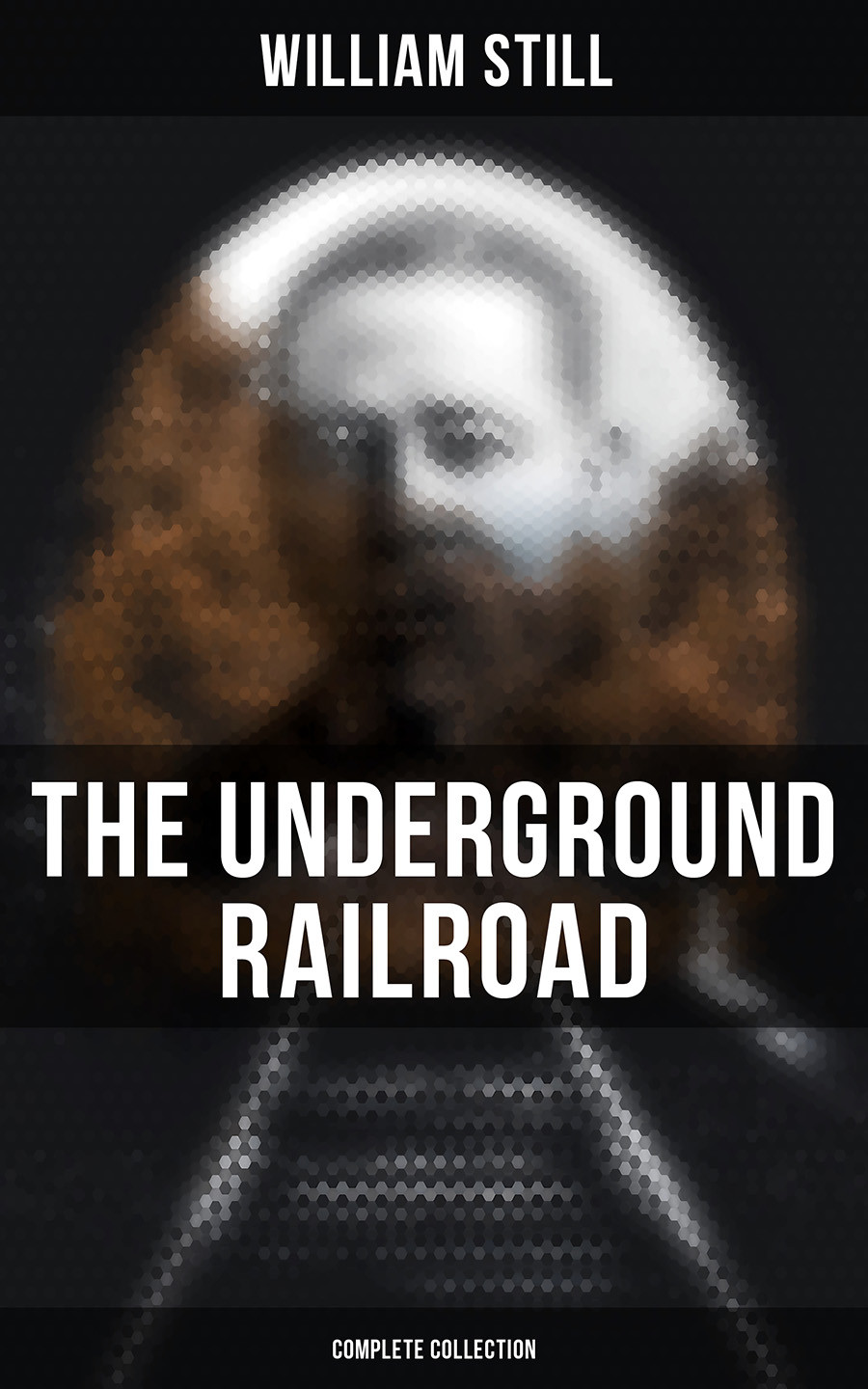 The Underground Railroad Complete Collection William Still
