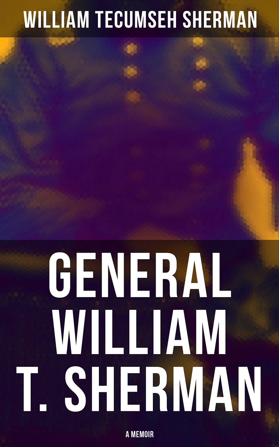 General William T Sherman A Memoir William Tecumseh Sherman