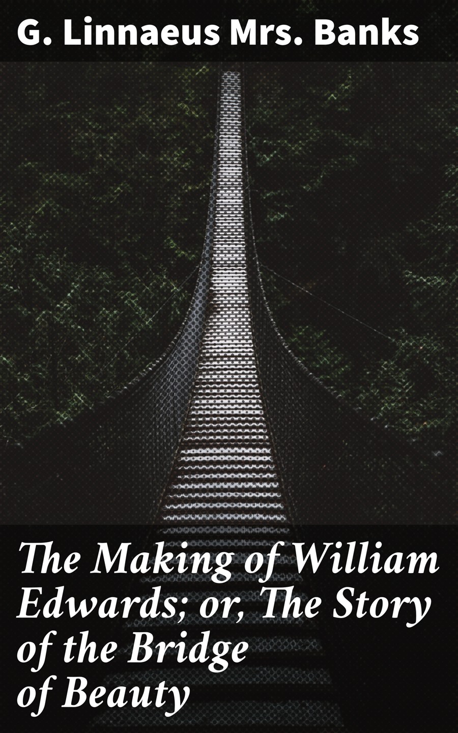 The Making Of William Edwards Or The Story Of The Bridge Of Beauty G Linnaeus Mrs Banks