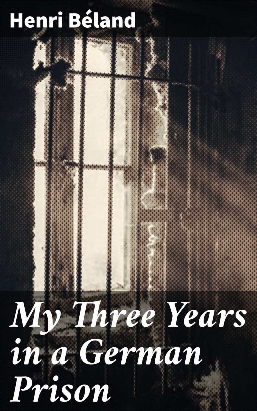 My Three Years In A German Prison Henri Bland