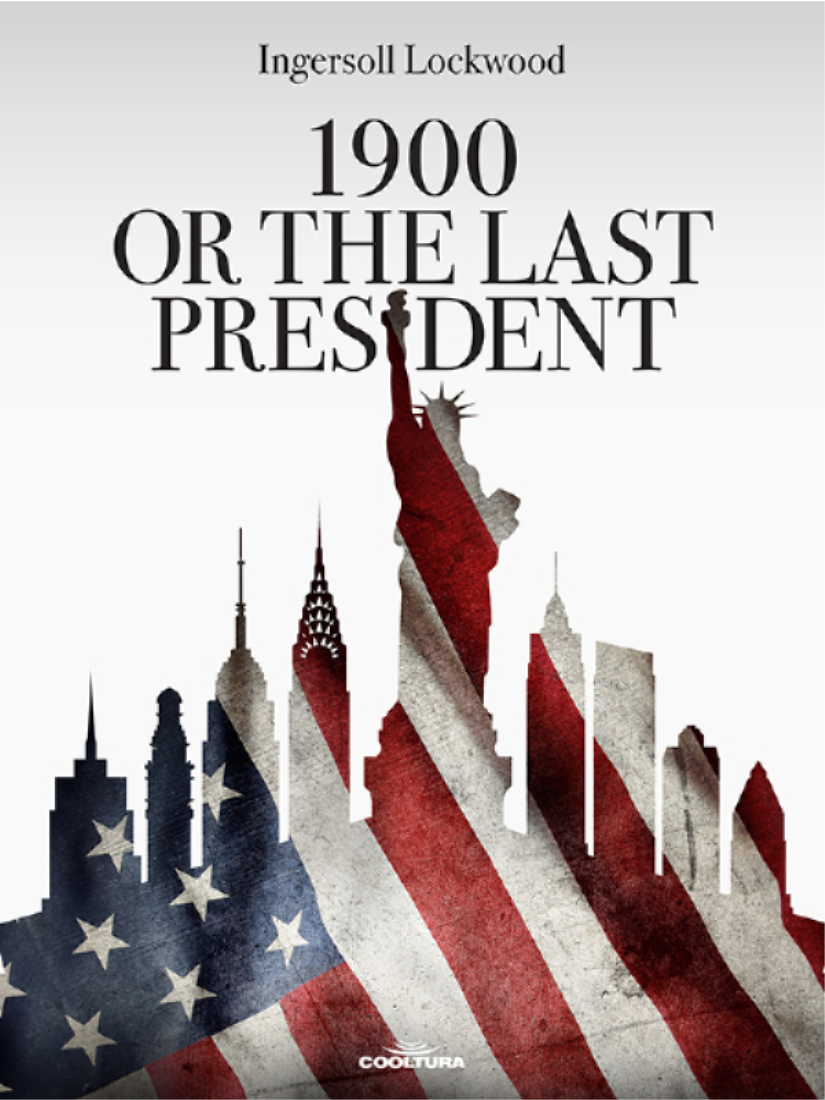 1900 Or The Last President Ingersoll Lockood