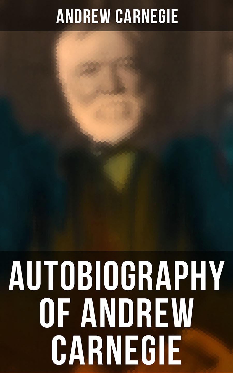 Autobiography Of Andrew Carnegie Andrew Carnegie
