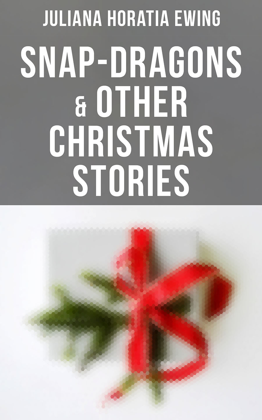 Snapdragons Other Christmas Stories Juliana Horatia Ewing