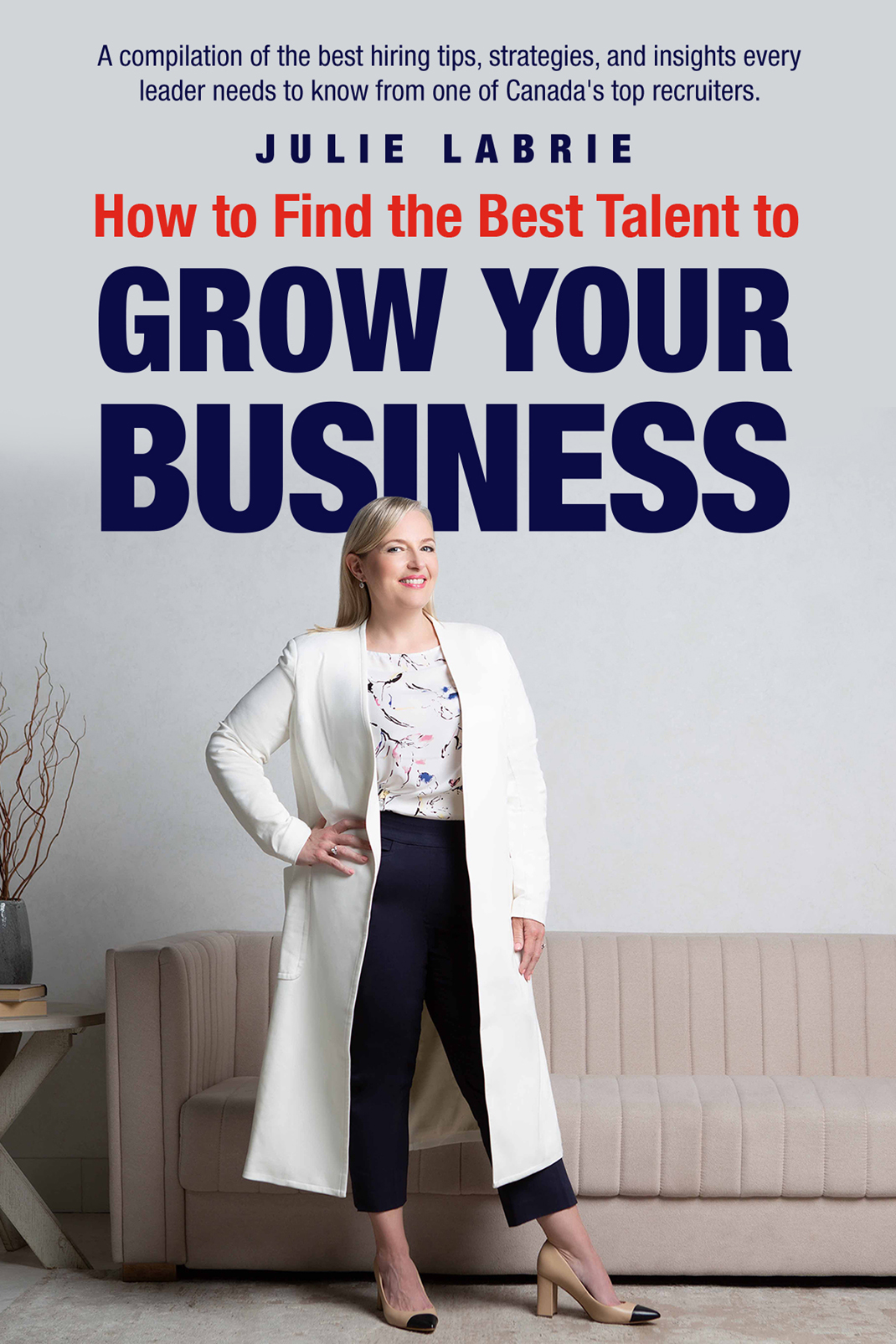 How To Find The Best Talent To Grow Your Business Julie Labrie