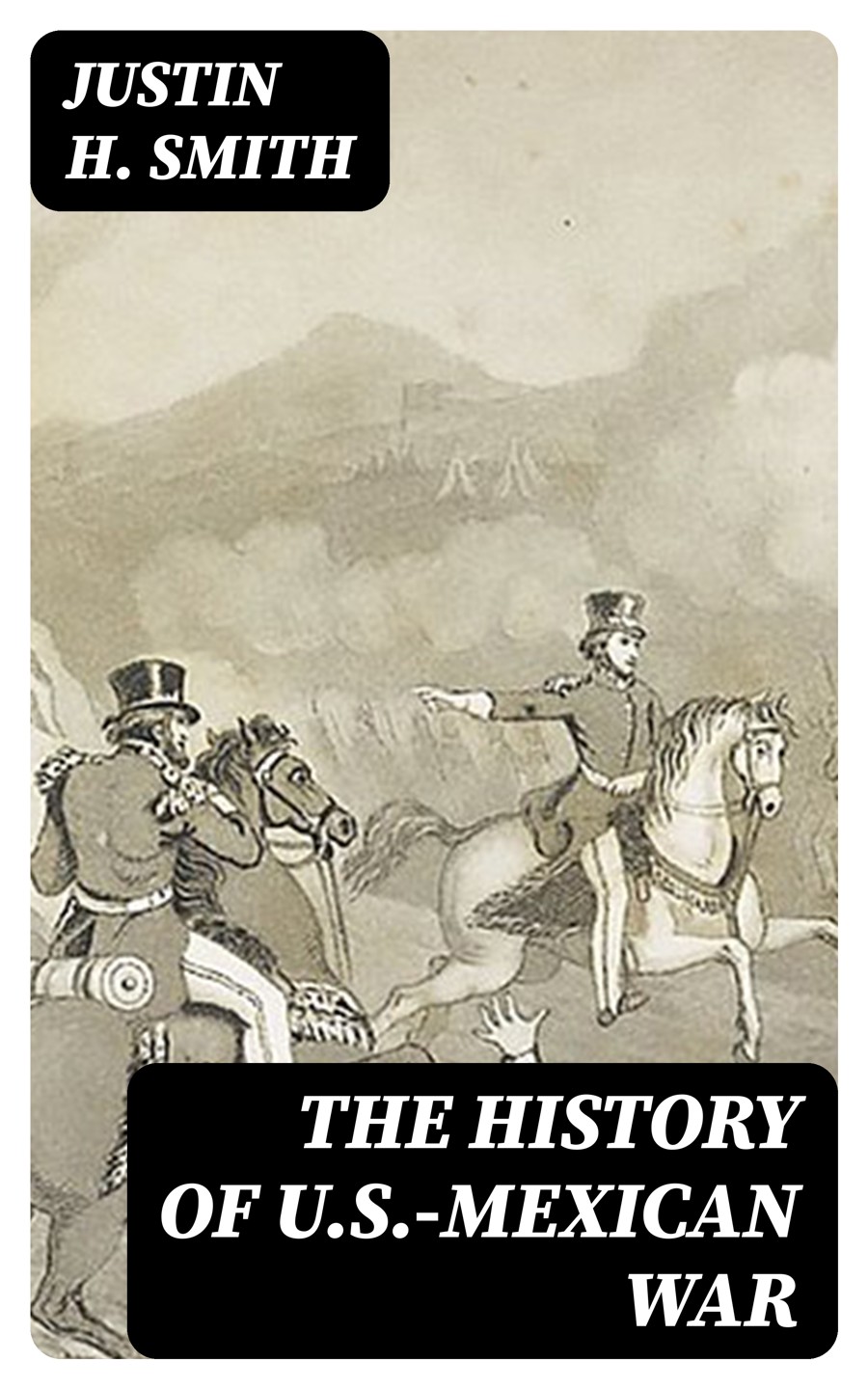 The History Of Usmexican War Justin H Smith