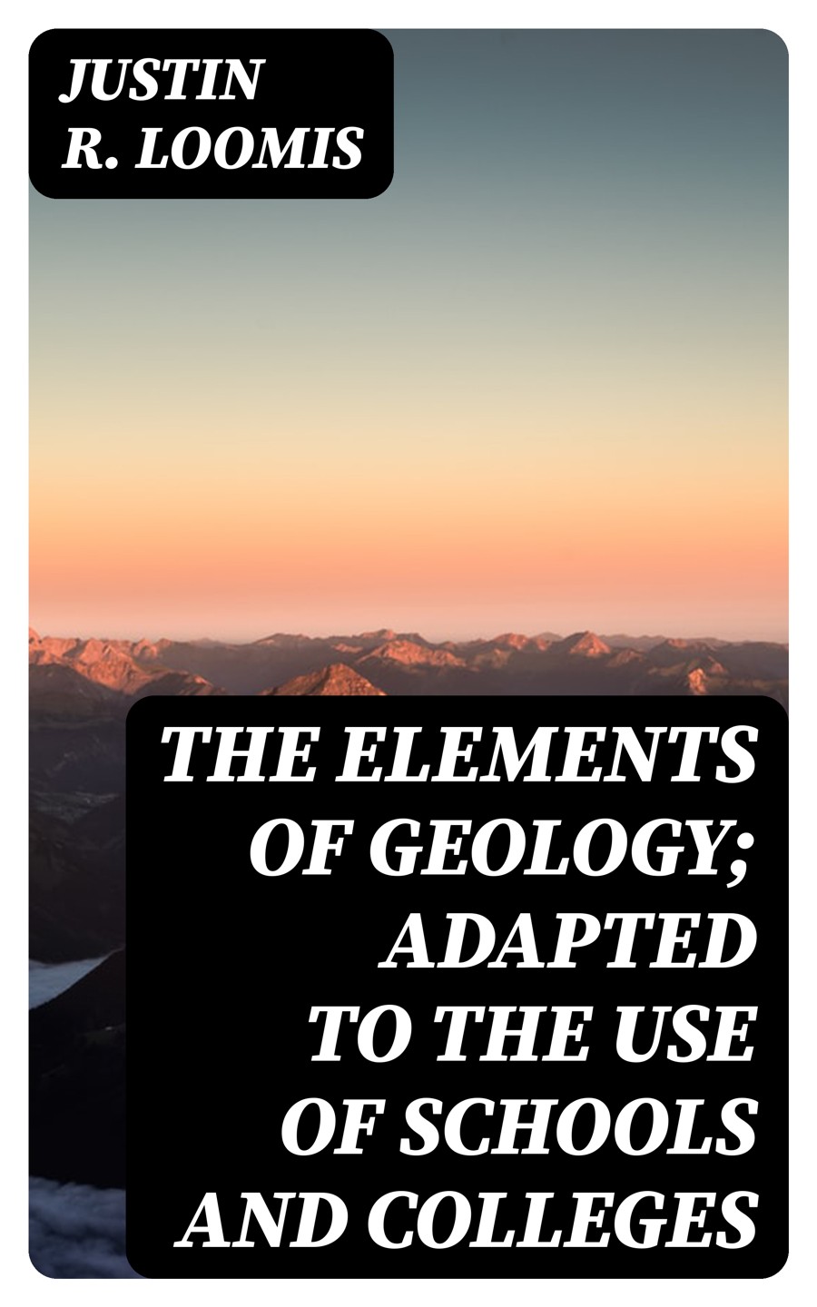 The Elements Of Geology Adapted To The Use Of Schools And Colleges Justin R Loomis