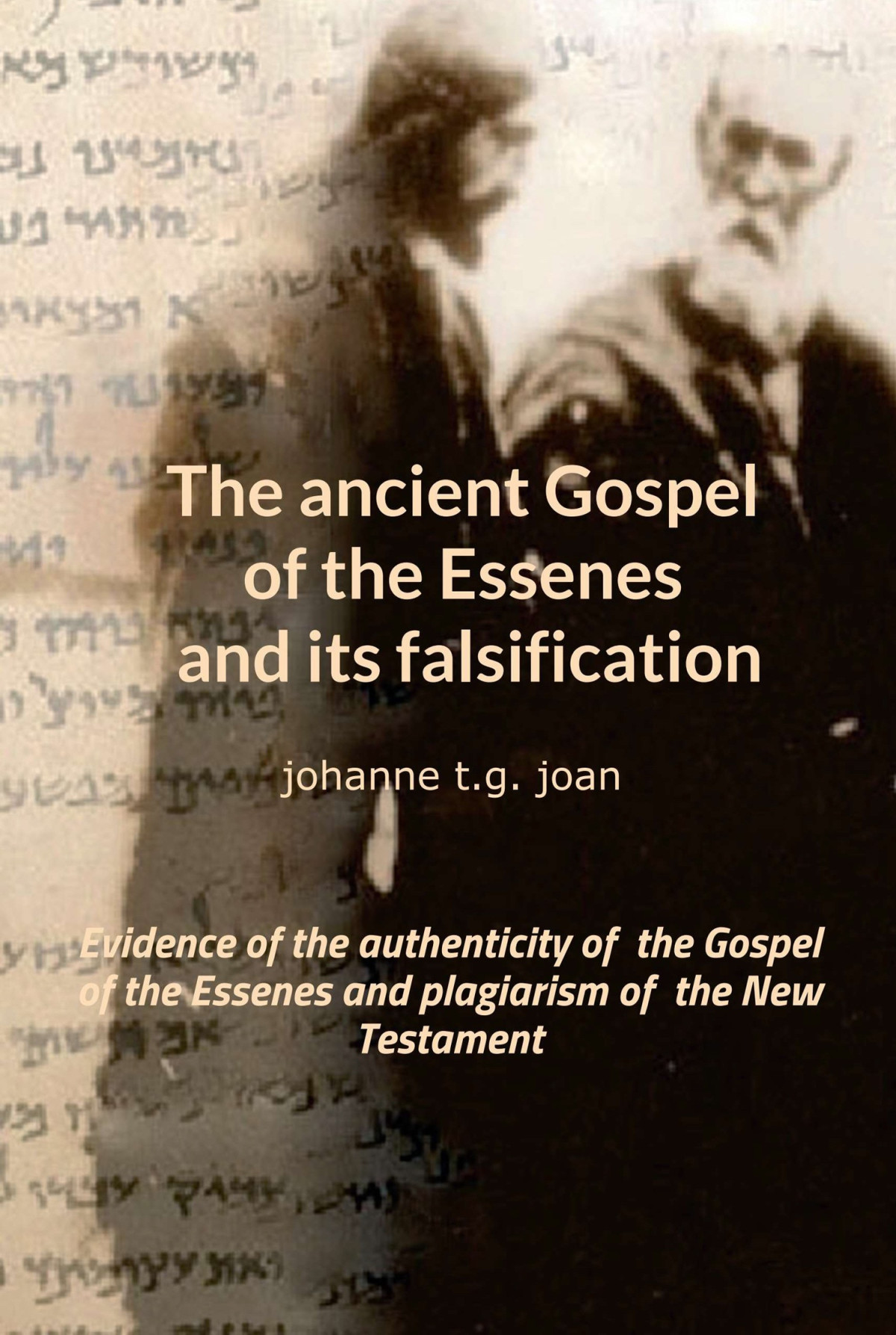 The Ancient Gospel Of The Essenes And Its Falsification Johanne T G Joan