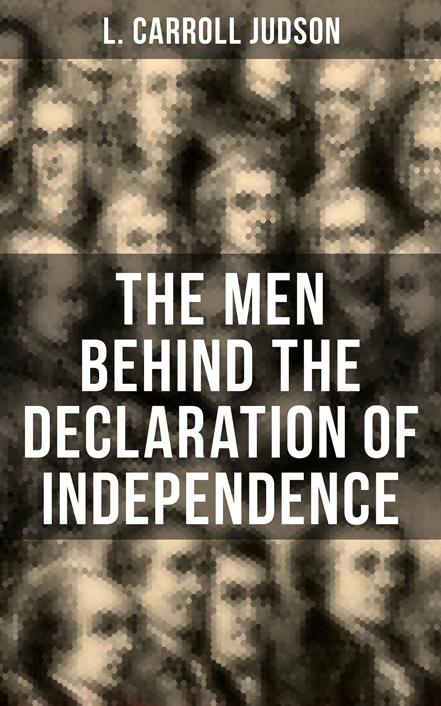 The Men Behind The Declaration Of Independence L Carroll Judson