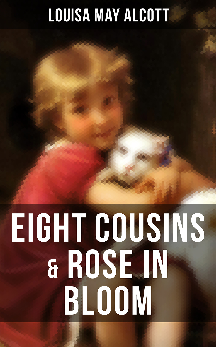 Eight Cousins Rose In Bloom Louisa May Alcott