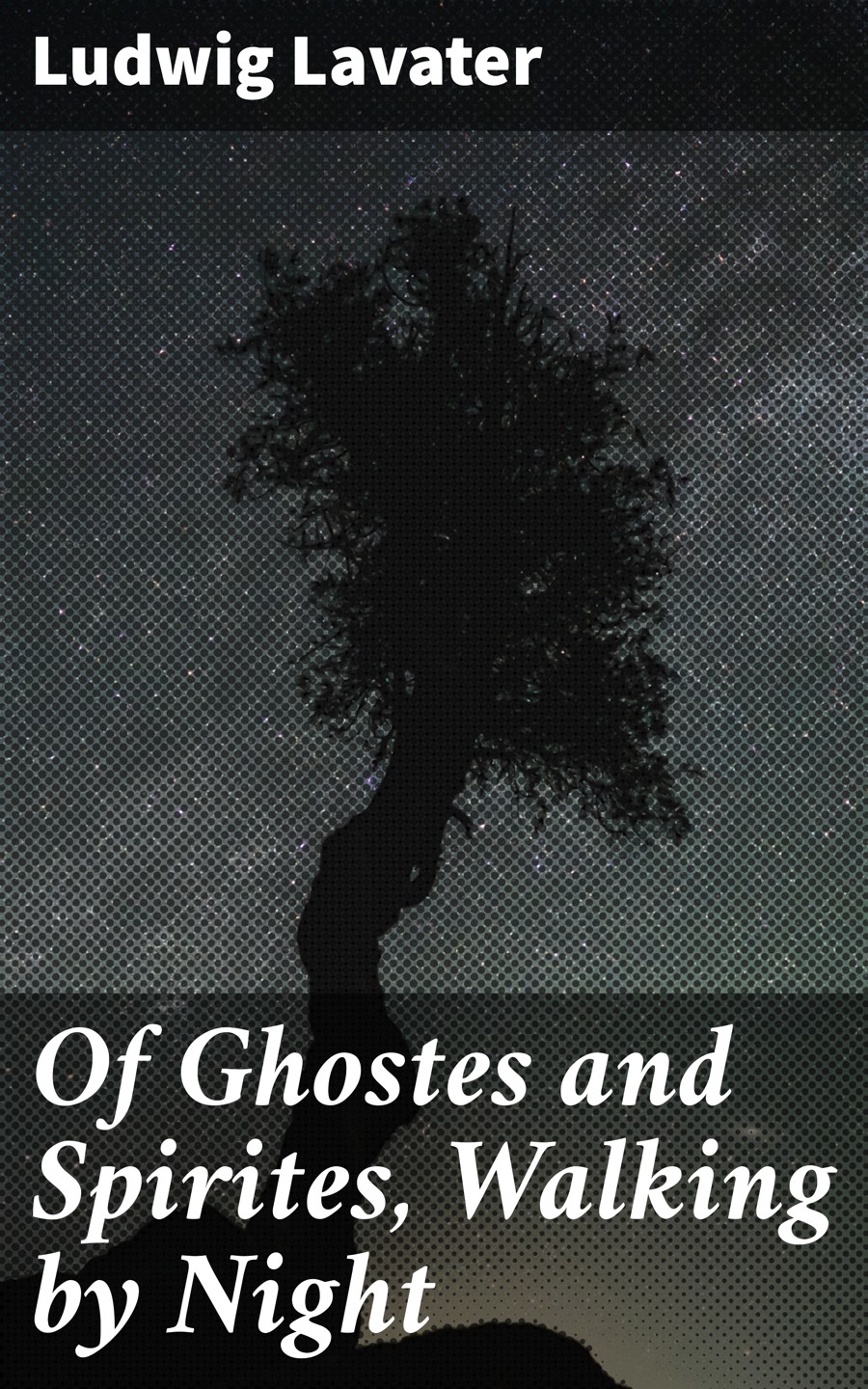 Of Ghostes And Spirites Walking By Night Ludwig Lavater