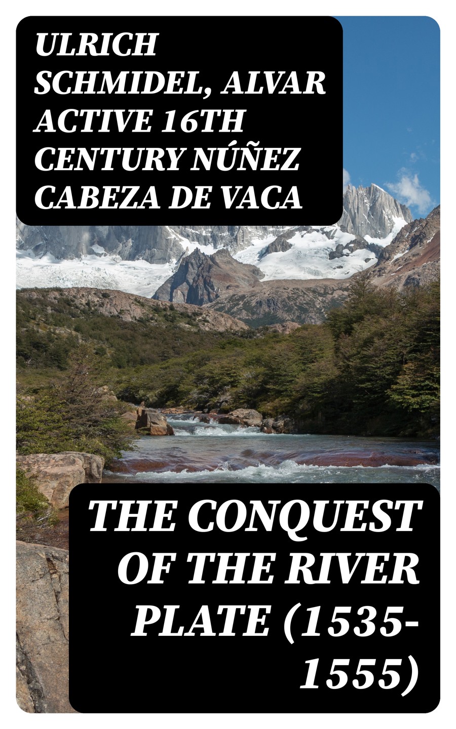 The Conquest Of The River Plate 15351555 Ulrich Schmidel Alvar Active 16th Century Nez Cabeza De Vaca