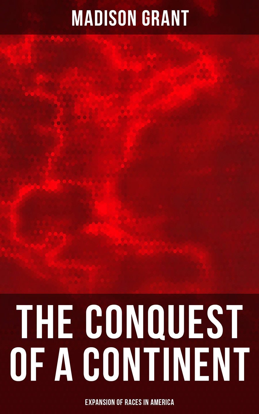 The Conquest Of A Continent Expansion Of Races In America Madison Grant